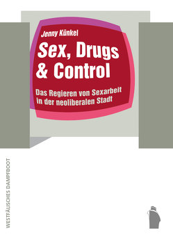 Sex, Drugs & Control von Künkel,  Jenny