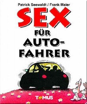 Sex für Autofahrer von Maier,  Frank, Seewaldt,  Patrick