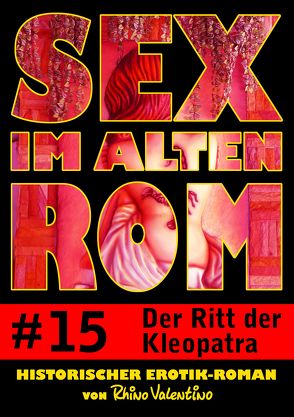 Sex im alten Rom 15 – Der Ritt der Kleopatra von Valentino,  Rhino