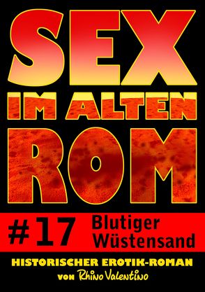 Sex im alten Rom 17 – Blutiger Wüstensand von Valentino,  Rhino