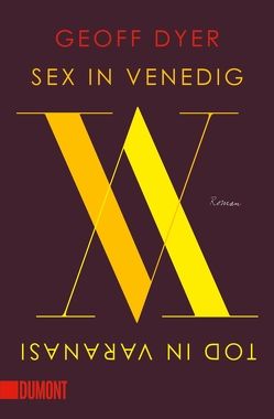 Sex in Venedig, Tod in Varanasi von Dyer,  Geoff, Müller,  Matthias