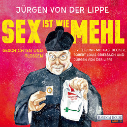 Sex ist wie Mehl von Decker,  Gabi, Griesbach,  Robert Louis, Lippe,  Jürgen von der