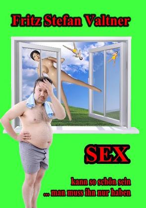 Sex kann so schön sein … man muss ihn nur haben von DeBehr,  Verlag, Valtner,  Fritz Stefan