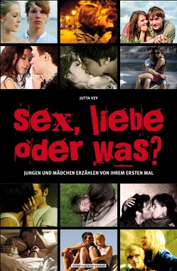 Sex, Liebe oder was? von Vey,  Jutta