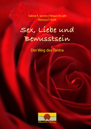 Sex, Liebe und Bewusstsein von Kraft,  Rahasya F., Loh,  Nirgun W., Sievers,  Sakina K.