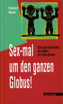 Sex-mal um den ganzen Globus von Mohr,  Robert