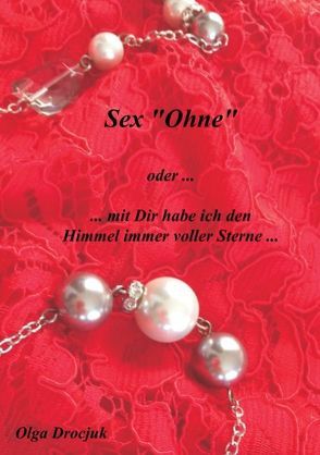 Sex „Ohne“ oder mit dir habe ich den Himmel voller Sterne von Drocjuk,  Olga