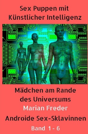 Sex Puppen mit Künstlicher Intelligenz Band 1 – 6 von Freder,  Marian