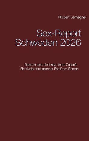 Sex-Report Schweden 2026 von Lemagne,  Robert