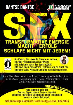 SEX-Transformative Energie-Macht-Erfolg: Schlafe nicht mit jedem! – Geschlechtsverkehr zum Erwerb außergewöhnlicher Kräfte von Dantse,  Dantse