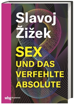 Sex und das verfehlte Absolute von Walter,  Axel, Žižek,  Slavoj