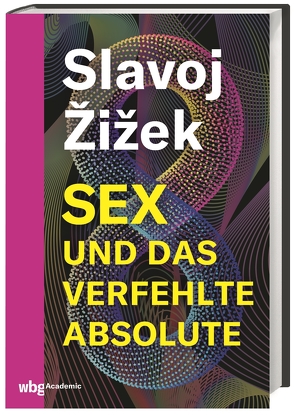 Sex und das verfehlte Absolute von Walter,  Axel, Žižek,  Slavoj