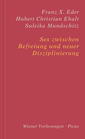 Sex zwischen Befreiung und neuer Disziplinierung von Eder,  Franz X., Ehalt,  Hubert Christian, Mundschitz,  Suleika