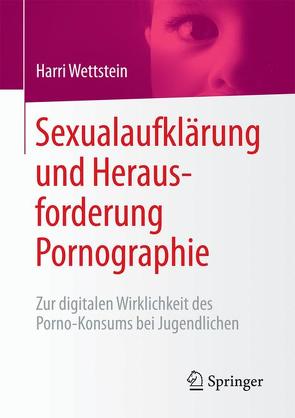 Sexualaufklärung und Herausforderung Pornographie von Pastötter,  Jakob, Wettstein,  Harri