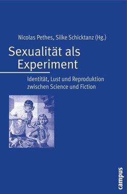 Sexualität als Experiment von Ahrens,  Jörn, Ammicht Quinn,  Regina, Arni,  Caroline, Diamond,  Milton, Dietrich,  Julia, Eitler,  Pascal, Flüchter,  Antje, Herrn,  Rainer, Hulverscheidt,  Marion, Karafyllis,  Nicole, Keck,  Annette, Klöppel,  Ulrike, Knoll,  Eva-Maria, Lehmann,  Annette, Meeks,  Chet, Orland,  Barbara, Pethes,  Nicolas, Scheer,  Uta, Schicktanz,  Silke, Seidman,  Steven, Steinberg,  Deborah L., Stoff,  Heiko