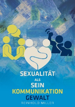 Sexualität als Sein – Kommunikation – Gewalt von Miller,  Reinhold