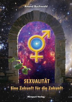 Sexualität – Eine Zukunft für die Zukunft von Buchwald,  Anand
