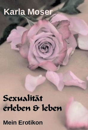 Sexualität erleben & leben von Moser,  Karla