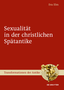 Sexualität in der christlichen Spätantike von Elm,  Eva