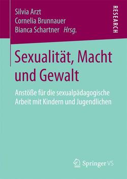 Sexualität, Macht und Gewalt von Arzt,  Silvia, Brunnauer,  Cornelia, Schartner,  Bianca