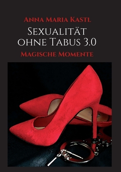 Sexualität ohne Tabus 3.0 von Kastl,  Anna Maria