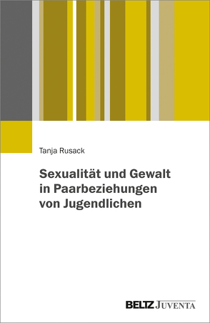 Sexualität und Gewalt in Paarbeziehungen von Jugendlichen von Rusack,  Tanja