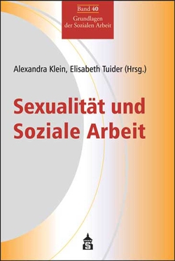 Sexualität und Soziale Arbeit von Klein,  Alexandra, Tuider,  Elisabeth