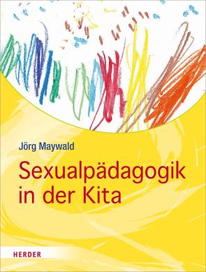 Sexualpädagogik in der Kita von Maywald,  Jörg, Schmidt,  Hartmut W.