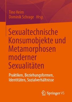 Sexualtechnische Konsumobjekte und Metamorphosen moderner Sexualitäten von Heim,  Tino, Schrage,  Dominik