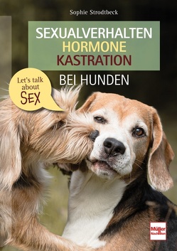 Sexualverhalten – Hormone – Kastration bei Hunden von Strodtbeck,  Sophie