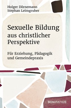 Sexuelle Bildung aus christlicher Perspektive von Dörnemann,  Holger, Leimgruber,  Stephan
