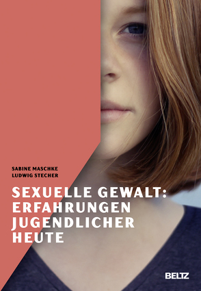 Sexuelle Gewalt: Erfahrungen Jugendlicher heute von Maschke,  Sabine, Stecher,  Ludwig