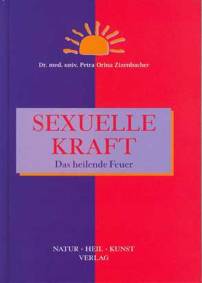 Sexuelle Kraft – Das heilende Feuer von Ess,  Eric, Liptak,  Paul, Zizenbacher,  Helga, Zizenbacher,  Petra O