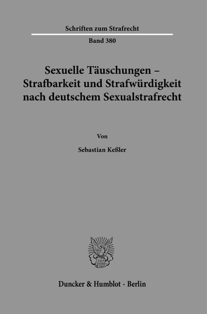 Sexuelle Täuschungen – Strafbarkeit und Strafwürdigkeit nach deutschem Sexualstrafrecht. von Kessler,  Sebastian