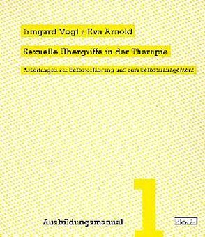 Sexuelle Übergriffe in der Therapie von Arnold,  Eva, Vogt,  Irmgard