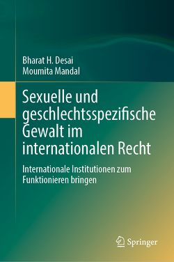 Sexuelle und geschlechtsspezifische Gewalt im internationalen Recht von Desai,  Bharat H., Mandal,  Moumita