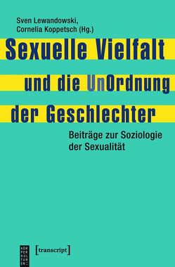 Sexuelle Vielfalt und die UnOrdnung der Geschlechter von Koppetsch,  Cornelia, Lewandowski,  Sven