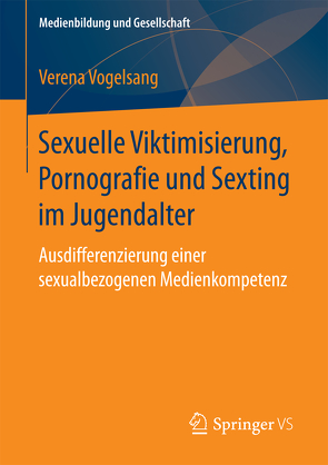 Sexuelle Viktimisierung, Pornografie und Sexting im Jugendalter von Vogelsang,  Verena
