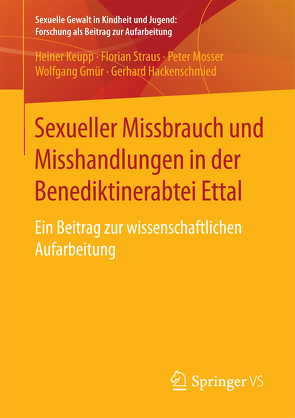 Sexueller Missbrauch und Misshandlungen in der Benediktinerabtei Ettal von Gmür,  Wolfgang, Hackenschmied,  Gerhard, Keupp,  Heiner, Mosser,  Peter, Straus,  Florian