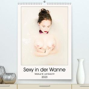 Sexy in der Wanne (Premium, hochwertiger DIN A2 Wandkalender 2023, Kunstdruck in Hochglanz) von W. Lambrecht,  Markus
