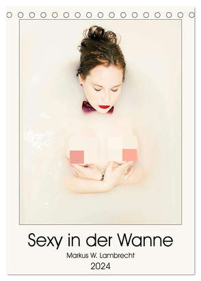 Sexy in der Wanne (Tischkalender 2024 DIN A5 hoch), CALVENDO Monatskalender von W. Lambrecht,  Markus
