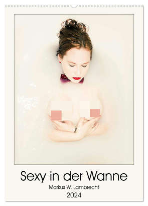 Sexy in der Wanne (Wandkalender 2024 DIN A2 hoch), CALVENDO Monatskalender von W. Lambrecht,  Markus
