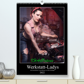 Sexy Ladys in der WerkstattAT-Version (Premium, hochwertiger DIN A2 Wandkalender 2022, Kunstdruck in Hochglanz) von KHArtPictures