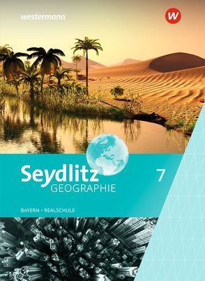 Seydlitz Geographie – Ausgabe 2016 für Realschulen in Bayern von Bacigalupo,  Stefanie, Eigner,  Andrea, Endl,  Katrin, Heindl,  Cornelia, Krug,  Susanne, Lebert,  Susanne, Meindl,  Pia, Ritter,  Florian, Schatz,  Andreas, Schreiegg,  Julia, Thalmeier,  Josef, Weindl,  Stefanie