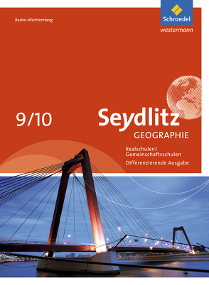 Seydlitz Geographie – Ausgabe 2016 für Gemeinschaftsschulen und Realschulen in Baden-Württemberg von Alber,  Jürgen, Langbein,  Andreas, Meier,  Hartmut, Neuer,  Birgit, Ochsenwadel,  Brigitte, Ruckenbrod,  Johannes, Schutzbach,  Hans-Jürgen