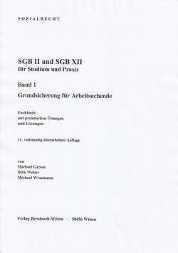 SGB II und SGB XII für Studium und Praxis, Band 1: Grundsicherung für Arbeitsuchende von Grosse,  Michael, Weber,  Dirk, Wesemann,  Michael