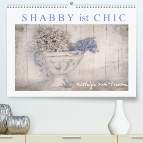 Shabby ist Chic (Premium, hochwertiger DIN A2 Wandkalender 2022, Kunstdruck in Hochglanz) von Felber,  Monika