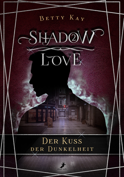 Shadow Love – Der Kuss der Dunkelheit von Kay,  Betty