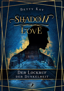 Shadow Love – Der Lockruf der Dunkelheit von Kay,  Betty