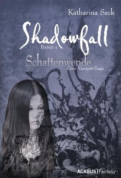 Shadowfall. Band 1: Schattenwende. Eine Vampir-Saga von Seck,  Katharina